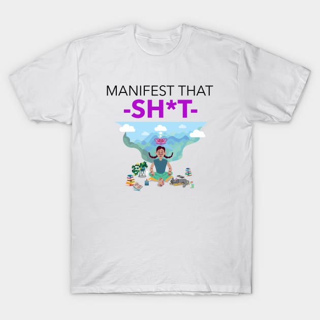 Manifest That Shit T-Shirt by Jitesh Kundra